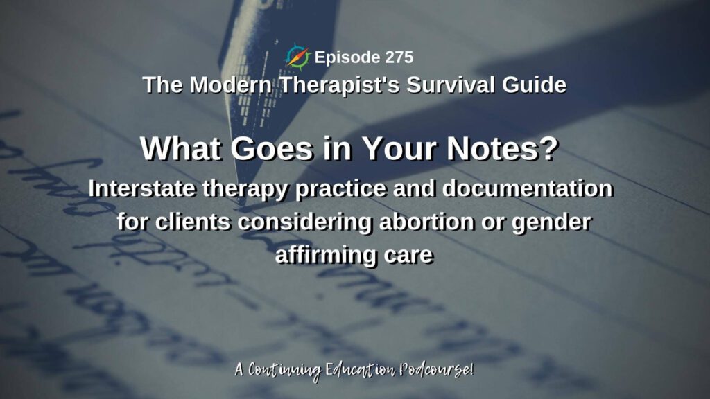 Photo ID: A pen writing on lined paper with text overlay "Episode 275: What Goes in Your Notes? Interstate therapy practice and documentation for clients considering abortion or gender affirming care"