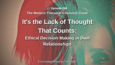 Photo ID: Silhouettes of two faces with text overlay "Episode 288: It's the Lack of Thought that Counts: Ethical Decision Making is Dual Relationships"