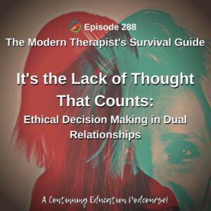 Photo ID: Silhouettes of two faces with text overlay "Episode 288: It's the Lack of Thought that Counts: Ethical Decision Making is Dual Relationships"