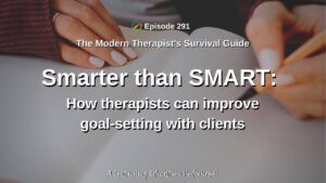 Photo ID: The hands of someone writing in a lined notebook with text overlay "Episode 291: Smarter than SMART: How therapists can improve goal-setting with clients"