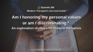 Photo ID: Arms with hands folded together resting on a book with text overlay "Episode 296: Am I honoring my personal values or am I discriminating? An exploration of ethics for modern therapists"