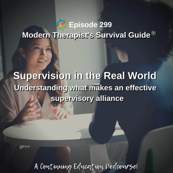 Photo ID: Two people sitting at a table talking with text overlay "Episode 299: Supervision in the Real World: Understanding what makes an effective supervisory alliance"