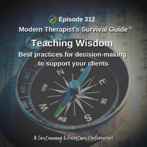 Photo ID: A compass on top of a spreadsheet filled with numbers with text overlay "Episode 312: Teaching Wisdom: Best practices for decision-making to support your clients"