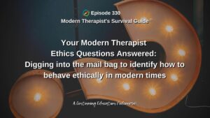 Photo ID: A large, lit up question mark on its side with text overlay "Episode 330: Your Modern Therapist Ethics Questions Answered: Digging into the mail bag to identify how to behave ethically in modern times"