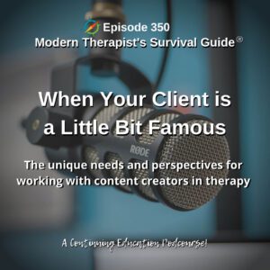 Photo ID: A professional microphone with text overlay "Episode 350: When Your Client is a Little Bit Famous: The unique needs and perspectives for working with content creators in therapy"