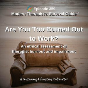 Photo ID: A dilapidated couch on an empty beach with text overlay "Episode 359: Are You Too Burned Out to Work? An ethical assessment of therapist burnout and impairment"